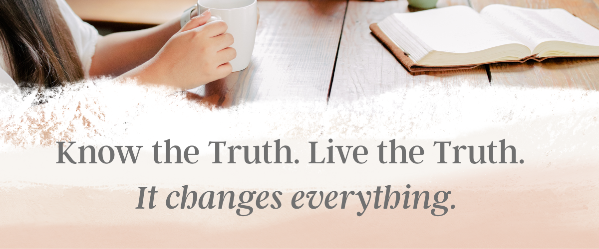 Know the truth. live the truth. it changes everything.